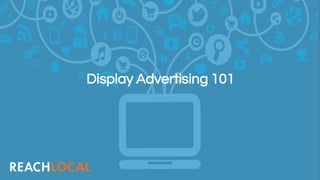 Display Advertising 101
 