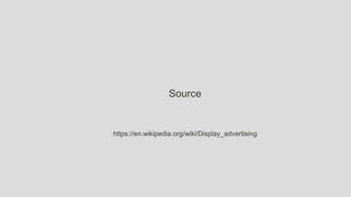 https://en.wikipedia.org/wiki/Display_advertising
Source
 