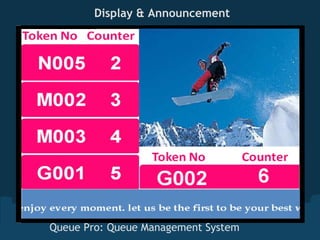 Display & Announcement




  Queue Pro: Queue Management System
 