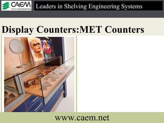 Display Counters:MET Counters   Leaders in Shelving Engineering Systems  www.caem.net 