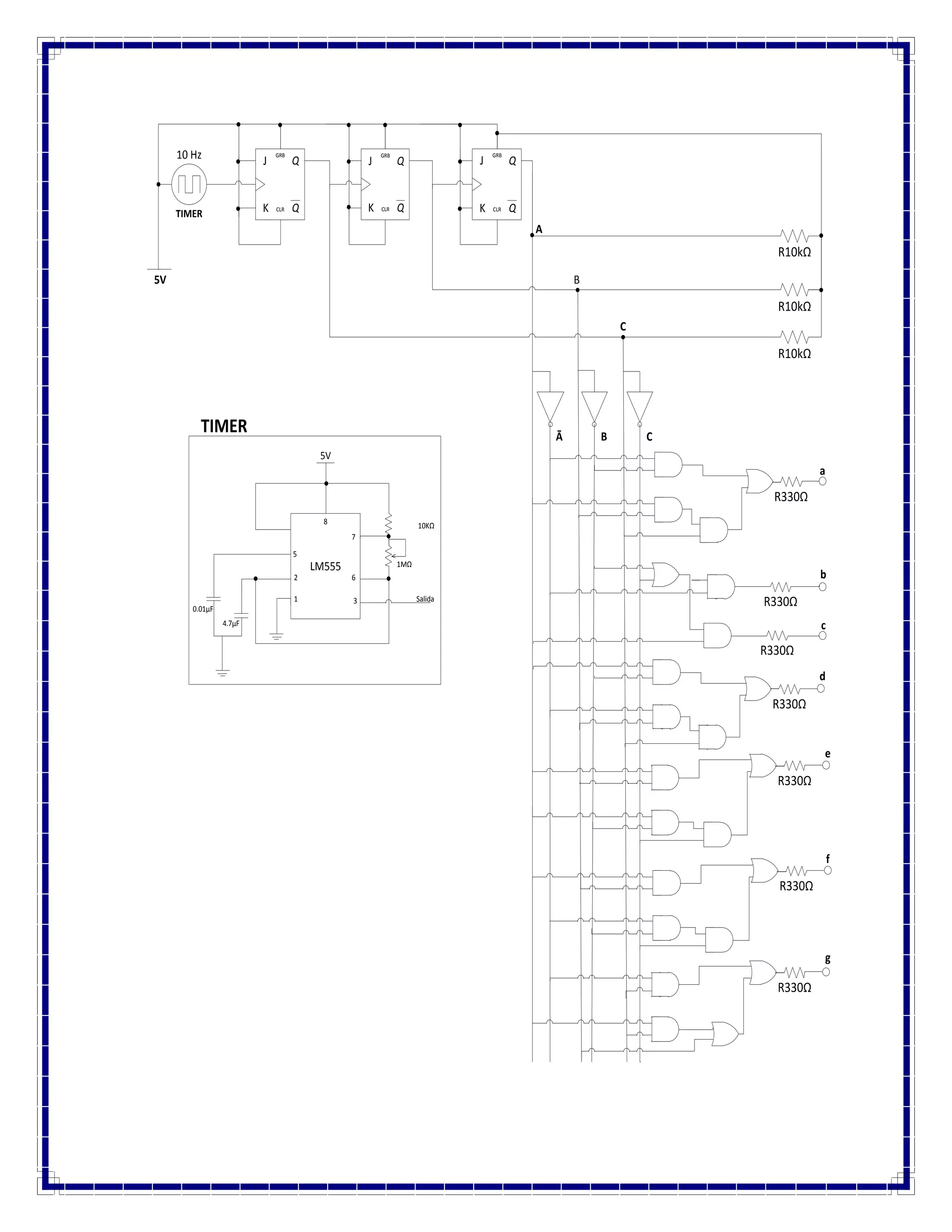 J 
Q 
Q 
K 
GRB 
CLR 
J 
Q 
Q 
K 
GRB 
CLR 
J 
Q 
Q 
K 
GRB 
CLR 
10 Hz 
R10kΩ 
R10kΩ 
R10kΩ 
R330Ω 
R330Ω 
R330Ω 
R330Ω 
R330Ω 
R330Ω 
R330Ω 
5V 
8 
LM555 
7 
6 
1MΩ 
10KΩ 
3 Salida 
5 
2 
1 
TIMER 
0.01μF 
4.7μF 
TIMER 
5V 
A 
B 
C 
Ā B C 
a 
b 
c 
d 
e 
f 
g 
 