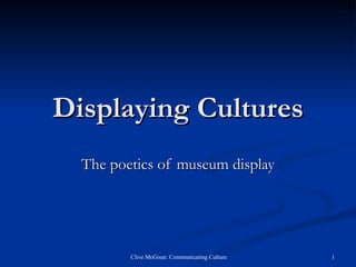 Displaying Cultures The poetics of museum display 