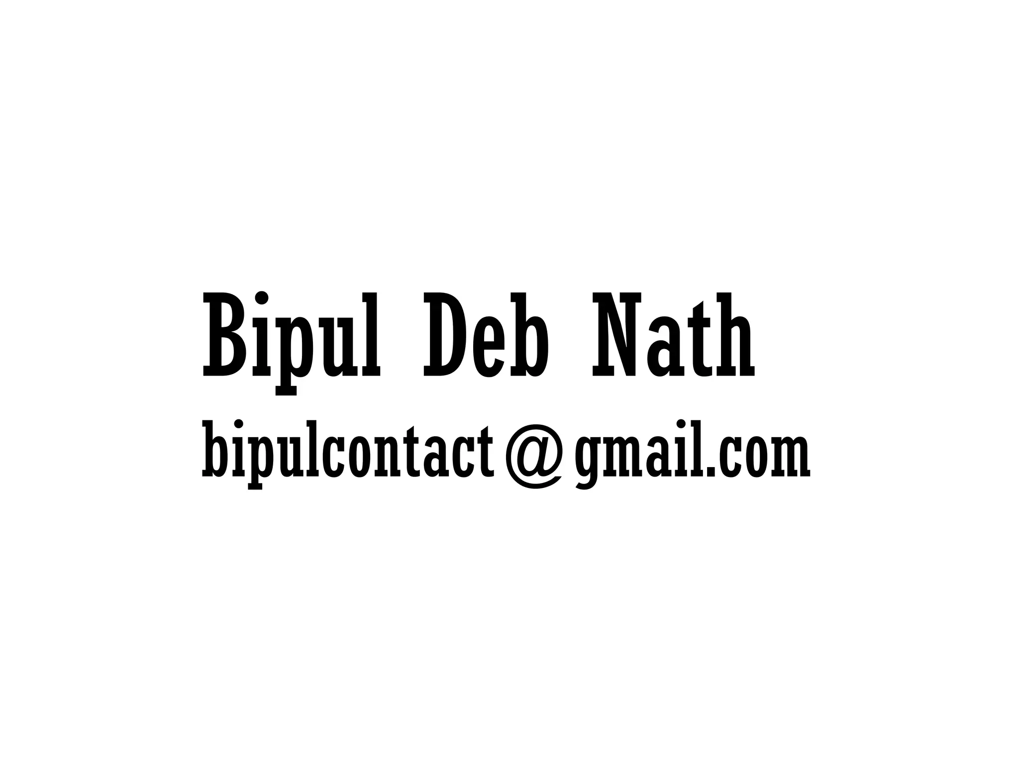 Bipul Deb Nath
bipulcontact@gmail.com
 