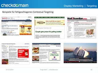 Display Marketing | Targeting 
Beispiele für fehlgeschlagenes Contextual Targeting: 
14.10.2014 Torge Kahl | checkdomain 18 
 