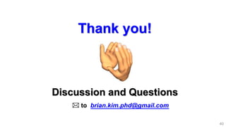 40
Thank you!
Discussion and Questions
 to brian.kim.phd@gmail.com
 