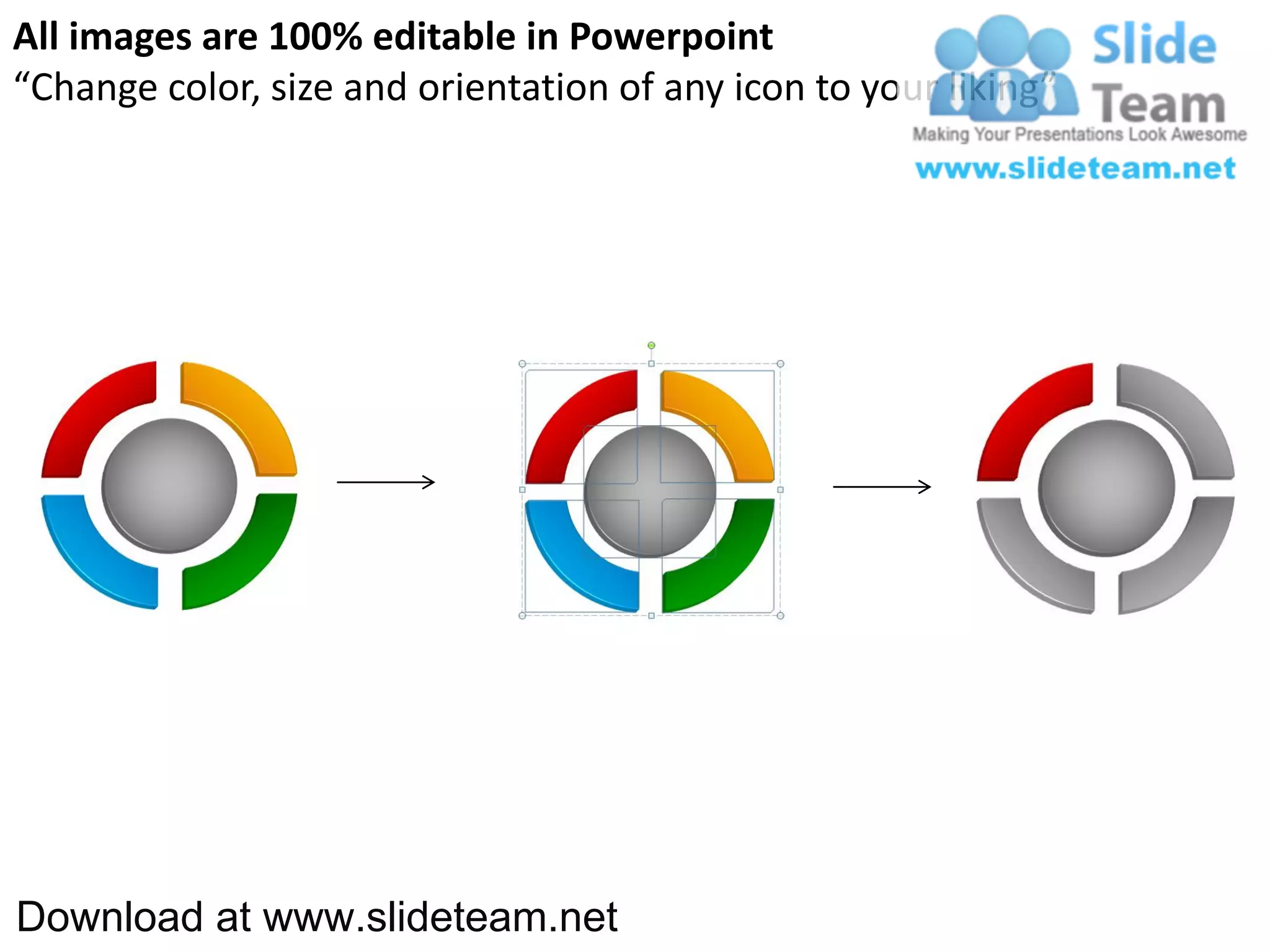All images are 100% editable in Powerpoint
“Change color, size and orientation of any icon to your liking”




Download at www.slideteam.net
 