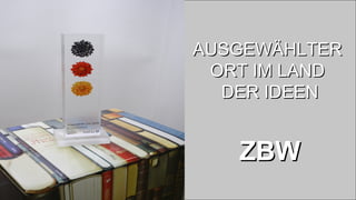 AUSGEWÄHLTER  ORT IM LAND  DER IDEEN ZBW 