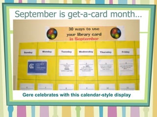 September is get-a-card month…Gere celebrates with this calendar-style display