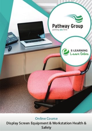 Online Course
Display Screen Equipment & Workstation Health &
Safety
 