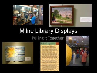 Milne Library Displays Pulling it Together 