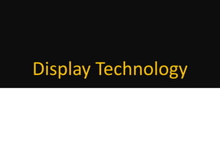 Display Technology 
 