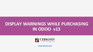 DISPLAY WARNINGS WHILE PURCHASING
IN ODOO v13
www.cybrosys.com
 