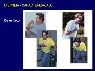 DISPNÉIA - CARACTERIZAÇÃO:
De esforço
 
