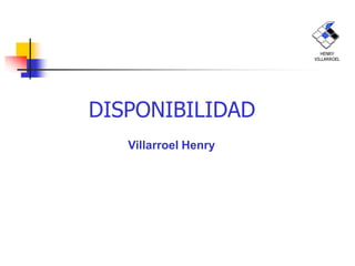 DISPONIBILIDAD
Villarroel Henry
HENRY
VILLARROEL
 