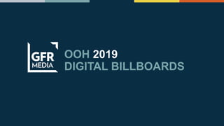OOH 2019
DIGITAL BILLBOARDS
 