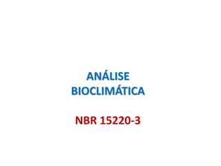 ANÁLISE
BIOCLIMÁTICA
NBR 15220-3
 