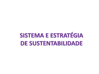 SISTEMA E ESTRATÉGIA
DE SUSTENTABILIDADE
 