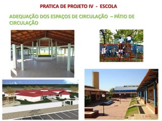 ADEQUAÇÃO DOS ESPAÇOS DE CIRCULAÇÃO – PÁTIO DE
CIRCULAÇÃO
PRATICA DE PROJETO IV - ESCOLA
 