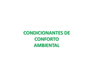 CONDICIONANTES DE
CONFORTO
AMBIENTAL
 