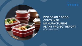 Disposable Food Container Manufacturing Plant Project Report.pptx