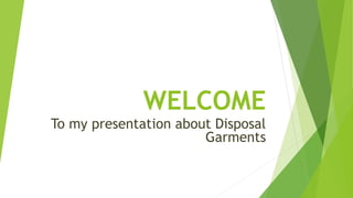 WELCOME
To my presentation about Disposal
Garments
 