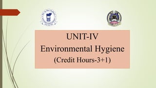 UNIT-IV
Environmental Hygiene
(Credit Hours-3+1)
 