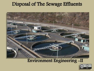 Disposal of The Sewage Effluents
Environment Engineering -II
 