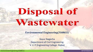 Environmental Engineering (3160611) KEYUR NAGECHA
Keyur Nagecha
Department of Civil Engineering
V. V. P. Engineering College: Rajkot
Environmental Engineering(3160611)
 