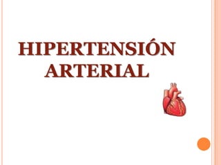HIPERTENSIÓN
  ARTERIAL
 