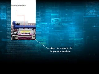 Aquí se conecta la
impresora paralela.
 
