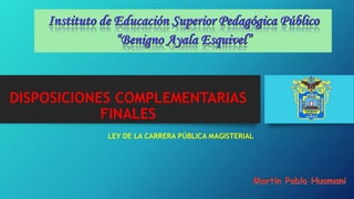 DISPOSICIONES COMPLEMENTARIAS
FINALES
LEY DE LA CARRERA PÚBLICA MAGISTERIAL
 