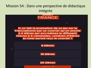 Mission 54 : Dans une perspective de didactique
intégrée
 