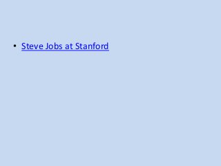 • Steve Jobs at Stanford

 