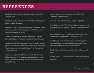 REFERENCES
Bourdieu,P.(1980).TheLogicofPractice.Stanford,Stanford
UniversityPress.
Bourdieu,P.(1984).Distinction:ASocialCritiqueoftheJudgemen
ofTaste.London,Routledge.
Bourdieu,P.(1986).‘TheFormsofCapital’.HandbookofTheory
andResearchfortheSociologyofCapital.J.G.Richardson.New
York,GreenwoodPress:241-58.
Dettmer,William(2003)“StrategicNavigation:ASystems
ApproachtoBusinessStrategy,” AmericanSocietyofQuality
Foucault,Michel."TheSubjectandPower."InMichelFoucault:
BeyondStructuralismandHermeneutics,editedbyH.Dreyfusand
P.Rabinow,pp.208-226.2nded.Chicago:TheUniversityof
ChicagoPress,1983.
Gaventa,J.(2003).PowerafterLukes:Areviewoftheliterature,
Brighton:InstituteofDevelopmentStudies.Jullian,Francois
(1977),ThePropensityofThings:TowardaHistoryofEﬃcacyin
China,MITPress
Juarrero,Alicia(2002).DynamicsinAction,MITPress,
Cambridge,Massachusettes
Snowden, Dave,“Propensities,”CognitiveEdgeBlog
Moncrieﬀe,J.(2006).“ThePowerofStigma:Encounterswith
‘StreetChildren’and‘Restavecs’inHaiti.”IDSBulletin37(6):
31-46.
Rumelt,Richard,(2012)“GoodStrategyBadStrategy:The
DiﬀerenceandWhyitMatters,”ProﬁleBooksLtd
VeneKlasen,L.andV.Miller(2002). ANewWeaveofPower,
PeopleandPolitics:TheActionGuideforAdvocacyandCitizen
Participation.OklahomaCity,WorldNeighbors.
Wardley,Simon,“OnPioneers,Settlers,TownPlannersand
Theft.”
Wardley,Simon,“AnintroductiontoWardley(ValueChain)
Mapping”
 