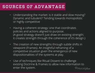 SOURCES OF ADVANTAGE
•  Understanding the market: is it stable and slow moving?
Dynamic and tubulent? Tending towards mono...