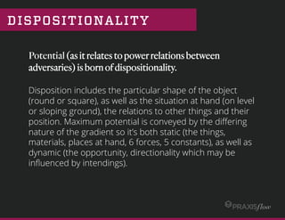 DISPOSITIONALITY
Potential(asitrelatestopowerrelationsbetween
adversaries)isbornofdispositionality.
 
Disposition includes...