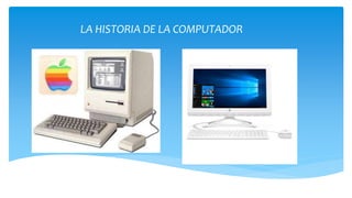 LA HISTORIA DE LA COMPUTADOR
 