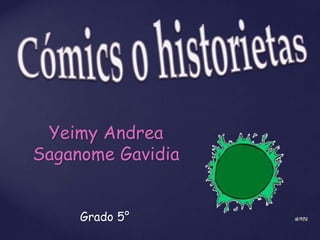 Yeimy Andrea
Saganome Gavidia
Grado 5°
 