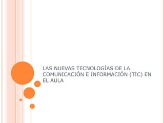 LAS NUEVAS TECNOLOGÍAS DE LA COMUNICACIÓN E INFORMACIÓN (TIC) EN EL AULA 