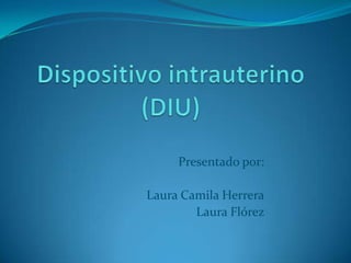 Presentado por:

Laura Camila Herrera
        Laura Flórez
 