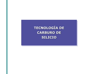TECNOLOGÍA DE CARBURO DE SILICIO  