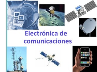 Electrónica de 
comunicaciones 
 