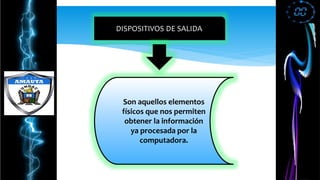 DISPOSITIVOS DE SALIDA
Son aquellos elementos
físicos que nos permiten
obtener la información
ya procesada por la
computadora.
 