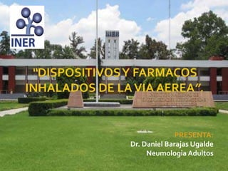 PRESENTA:
Dr. Daniel Barajas Ugalde
Neumologia Adultos
 