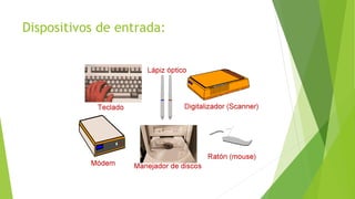 Dispositivos de entrada:
 