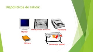 Dispositivos de salida:
 