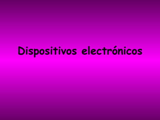 Dispositivos electrónicos 