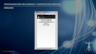 PROGRAMACIÓN MULTIMEDIA Y DISPOSITIVOS MÓVILES
IMÁGENES
© J.D.CABRERA
 