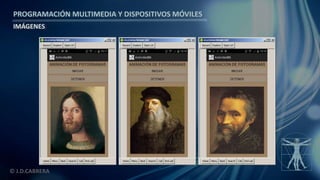 PROGRAMACIÓN MULTIMEDIA Y DISPOSITIVOS MÓVILES
IMÁGENES
© J.D.CABRERA
 