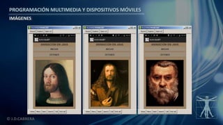 PROGRAMACIÓN MULTIMEDIA Y DISPOSITIVOS MÓVILES
IMÁGENES
© J.D.CABRERA
 